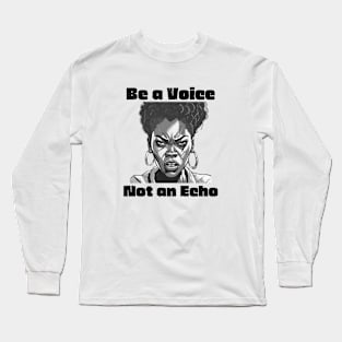 Be a Voice Not an Echo - Inspirational Quotes Long Sleeve T-Shirt